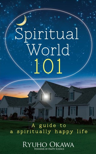 Spiritual World 101: A guide to a spiritually happy life