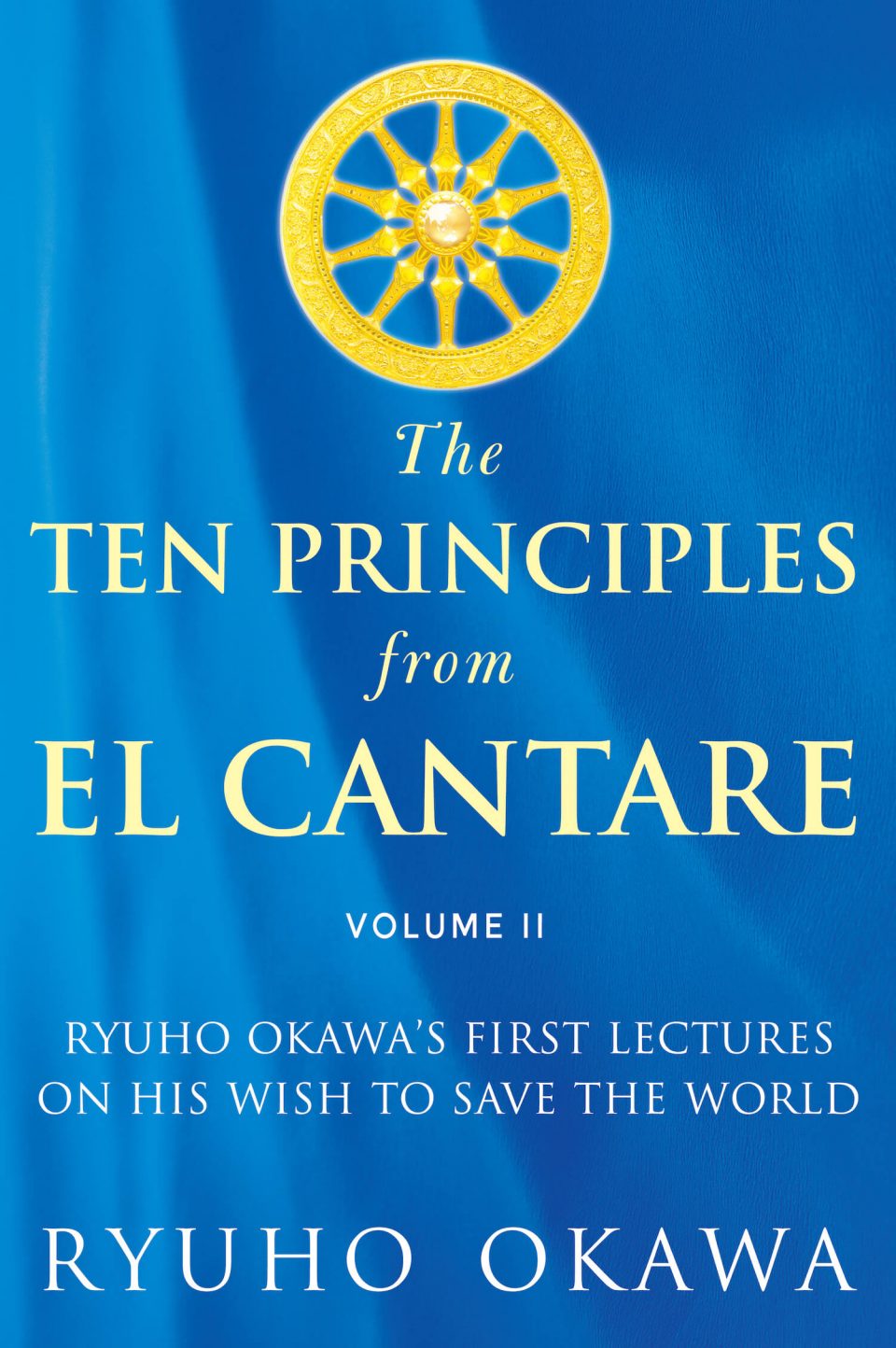 The Ten Principles from El Cantare: Ryuho Okawa’s First Lectures on His Wish to Save the World (Volume II) is out now!