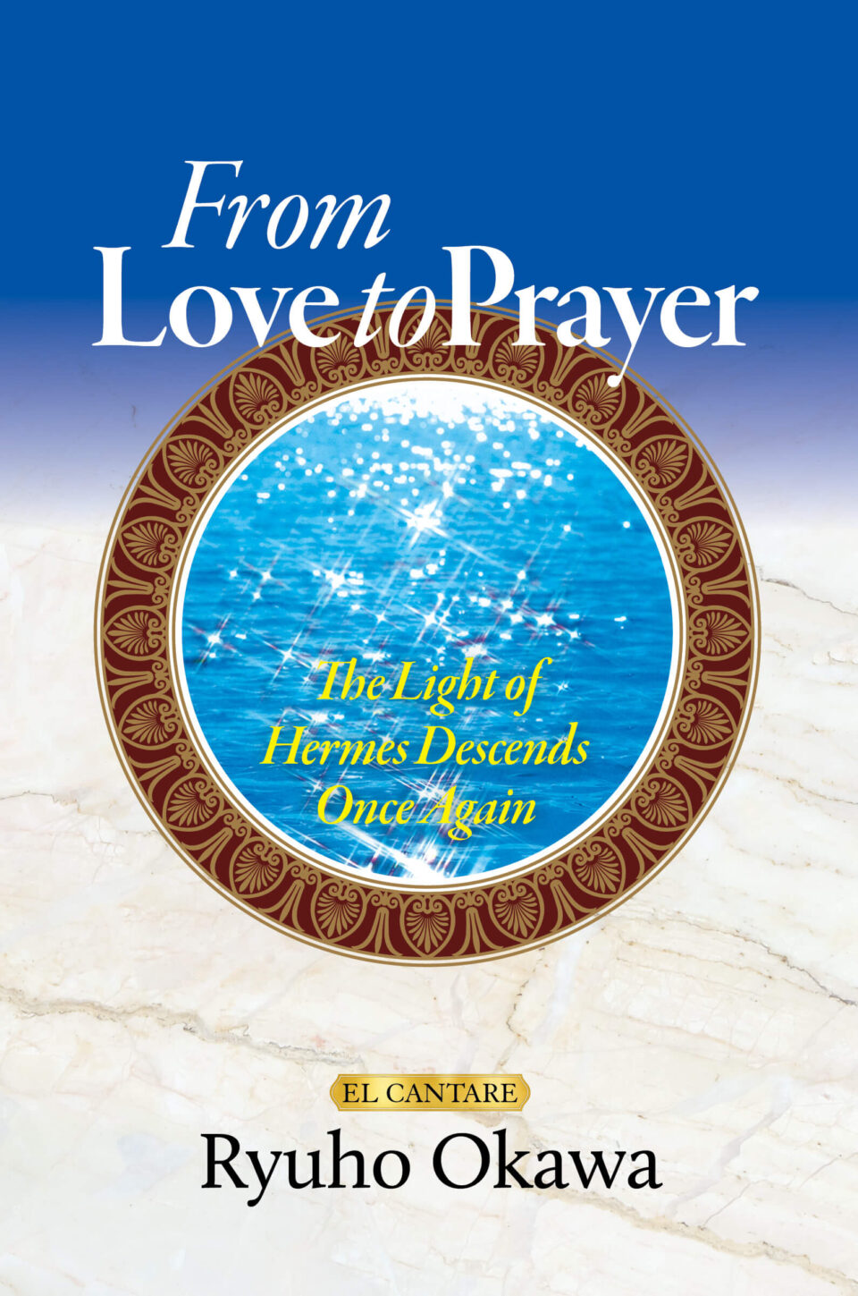Book, From Love to Prayer: The Light of Hermes Descends Once Again, Ryuho Okawa, English is out now!